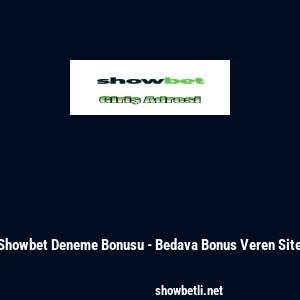 Showbet Deneme Bonusu - Bedava Bonus Veren Site