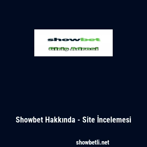 Showbet Hakkında - Site İncelemesi