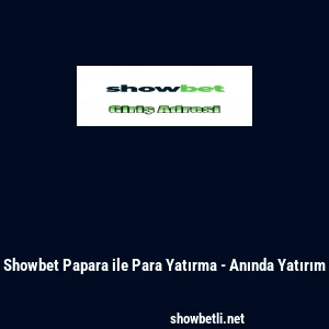 Showbet Papara ile Para Yatırma - Anında Yatırım