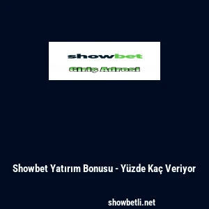Showbet Yatırım Bonusu - Y&uuml;zde Ka&ccedil; Veriyor